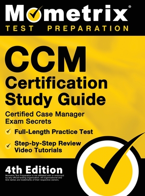 CCM Certification Study Guide - Certified Case Manager Exam Secrets, Full-Length Practice Test, Step-by-Step Review Video Tutorials: [4th Edition]