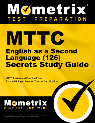 Mttc English as a Second Language (126) Secrets Study Guide: Mttc Review and Practice Exam for the Michigan Test for Teacher Certification