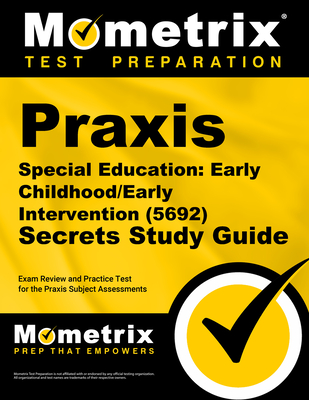 PRAXIS Special Education: Early Childhood/Early Intervention (5692) Secrets Study Guide: Exam Review and Practice Test for the PRAXIS Subject Assessme