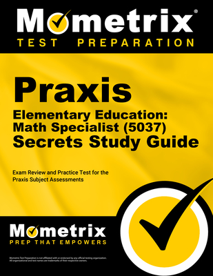 Praxis Elementary Education: Math Specialist (5037) Secrets Study Guide: Exam Review and Practice Test for the Praxis Subject Assessments