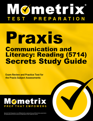 PRAXIS Communication and Literacy: Reading (5714) Secrets Study Guide: Exam Review and Practice Test for the PRAXIS Subject Assessments