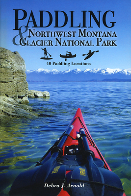 Paddling Northwest Montana & Glacier National Park: 40 Paddling Locations