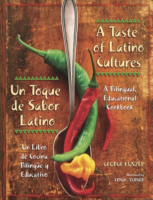 A Taste of Latino Cultures: Un Toque de Sabor Latino: A Bilingual, Educational Cookbook: Un Libro de Cocina Bilingüe Y Educativo