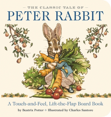 The Classic Tale of Peter Rabbit Touch and Feel Board Book: A Touch and Feel Lift the Flap Board Book (Valuable Lessons from Peter Rabbit's Adventure)