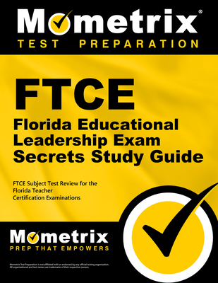 FTCE Florida Educational Leadership Exam Secrets Study Guide: FTCE Test Review for the Florida Teacher Certification Examinations