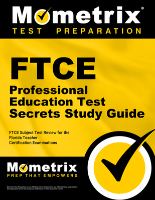 FTCE Professional Education Test Secrets Study Guide: FTCE Test Review for the Florida Teacher Certification Examinations