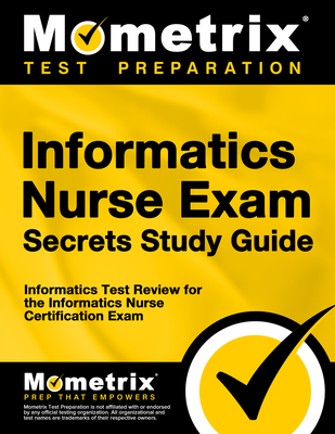 Informatics Nurse Exam Secrets Study Guide: Informatics Test Review for the Informatics Nurse Certification Exam