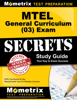 MTEL General Curriculum (03) Exam Secrets Study Guide: MTEL Test Review for the Massachusetts Tests for Educator Licensure