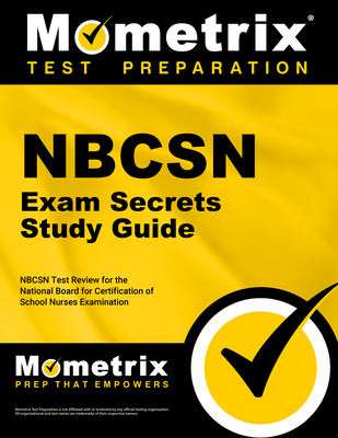 NBCSN Exam Secrets Study Guide: NBCSN Test Review for the National Board for Certification of School Nurses Examination