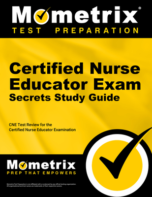 Certified Nurse Educator Exam Secrets Study Guide: CNE Test Review for the Certified Nurse Educator Examination