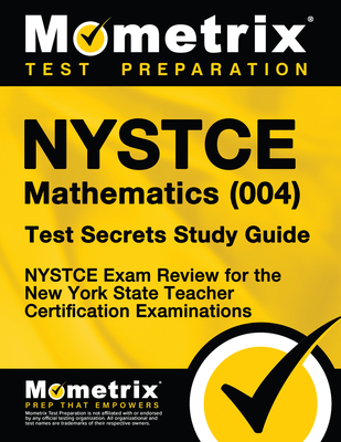 NYSTCE Mathematics (004) Test Secrets Study Guide: NYSTCE Exam Review for the New York State Teacher Certification Examinations