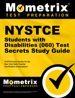 NYSTCE Students with Disabilities (060) Test Secrets Study Guide: NYSTCE Exam Review for the New York State Teacher Certification Examinations