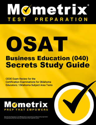 Osat Business Education (040) Secrets Study Guide: Ceoe Exam Review for the Certification Examinations for Oklahoma Educators / Oklahoma Subject Area