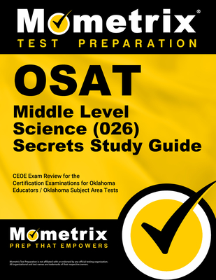 Osat Middle Level Science (026) Secrets Study Guide: Ceoe Exam Review for the Certification Examinations for Oklahoma Educators / Oklahoma Subject Are