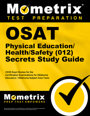 Osat Physical Education/Health/Safety (012) Secrets Study Guide: Ceoe Exam Review for the Certification Examinations for Oklahoma Educators / Oklahoma