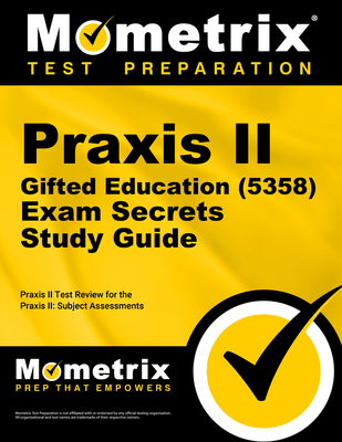 Praxis II Gifted Education (5358) Exam Secrets Study Guide: Praxis II Test Review for the Praxis II: Subject Assessments