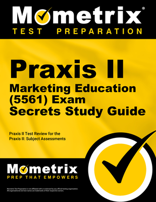 Praxis II Marketing Education (5561) Exam Secrets Study Guide: Praxis II Test Review for the Praxis II: Subject Assessments