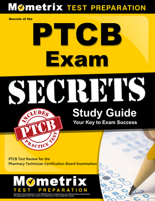 Secrets of the PTCB Exam Study Guide: PTCB Test Review for the Pharmacy Technician Certification Board Examination