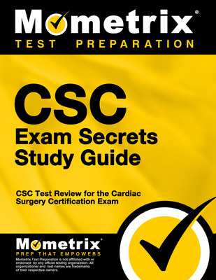 CSC Exam Secrets Study Guide: CSC Test Review for the Cardiac Surgery Certification Exam