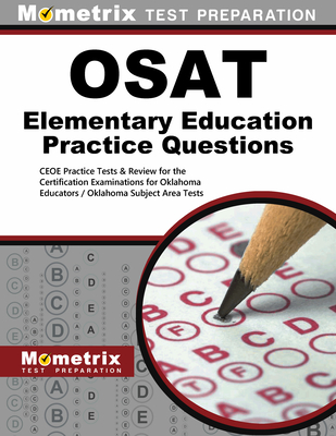 OSAT Elementary Education Practice Questions: CEOE Practice Tests & Review for the Certification Examinations for Oklahoma Educators/Oklahoma Subject