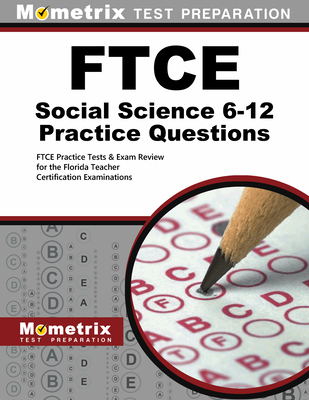 FTCE Social Science 6-12 Practice Questions: FTCE Practice Tests & Exam Review for the Florida Teacher Certification Examinations