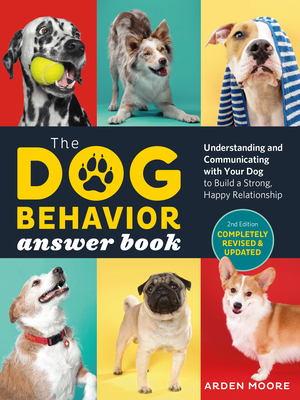 The Dog Behavior Answer Book, 2nd Edition: Understanding and Communicating with Your Dog and Building a Strong and Happy Relationship