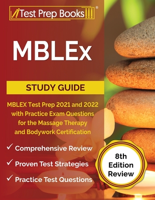 MBLEx Study Guide: MBLEX Test Prep 2021 and 2022 with Practice Exam Questions for the Massage Therapy and Bodywork Certification [8th Edi