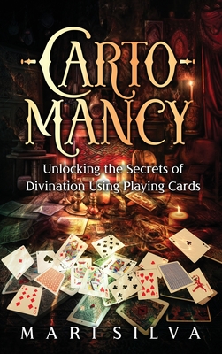 Cartomancy: Unlocking the Secrets of Divination Using Playing Cards