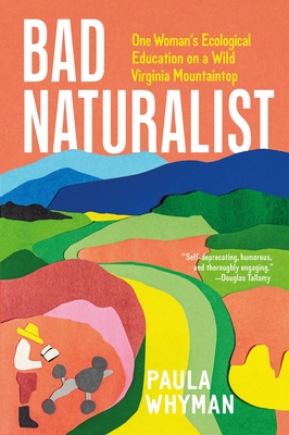 Bad Naturalist: One Woman's Ecological Education on a Wild Virginia Mountaintop