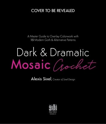 Dark & Dramatic Mosaic Crochet: A Master Guide to Overlay Colorwork with 15  Modern Goth & Alternative Patterns - Magers & Quinn Booksellers