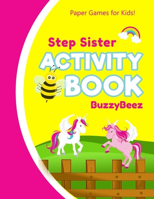 Step-Sister's Activity Book: Unicorn Horse 100 + Pages of Fun Activities - Ready to Play Paper Games + Storybook Pages for Kids Age 3+ - Hangman, T