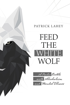 Feed the White Wolf: A Poetic Battle with Alcoholism and Mental Illness