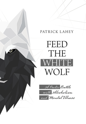 Feed the White Wolf: A Poetic Battle with Alcoholism and Mental Illness