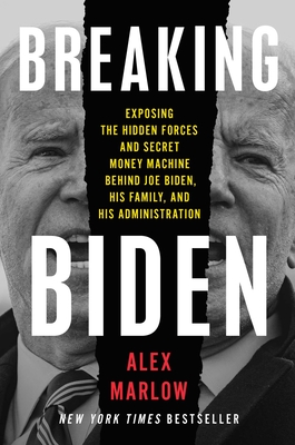 Breaking Biden: Exposing the Hidden Forces and Secret Money Machine Behind  Joe Biden