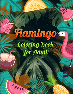 Flamingo Coloring Book for Adults: Best Adult Coloring Book with Fun, Easy, flower pattern and Relaxing Coloring Pages
