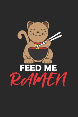 Feed me Ramen: Japanische Ramen Nudelliebhaberin Notizbuch liniert DIN A5 - 120 Seiten f�r Notizen, Zeichnungen, Formeln - Organizer