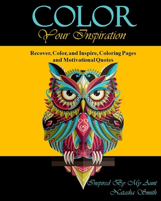 Color Your Inspiration: Recover, Color, and Inspire, Coloring Pages and  Motivational Quotes - Magers & Quinn Booksellers