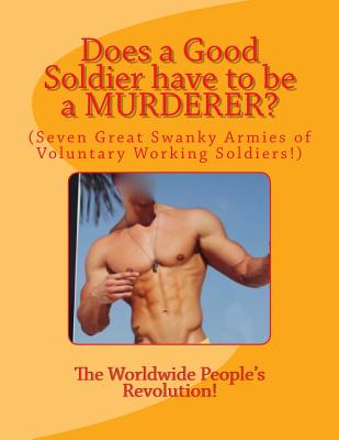 Does a Good Soldier have to be a MURDERER?: (Seven Great Swanky Armies of Voluntary Working Soldiers!)