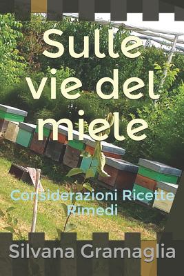 Sulle Vie del Miele: Considerazioni Ricette Rimedi - Magers & Quinn  Booksellers