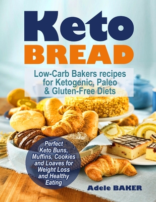 Keto Bread: Low-Carb Bakers recipes for Ketogenic, Paleo, & Gluten-Free Diets. Perfect Keto Buns, Muffins, Cookies and Loaves for