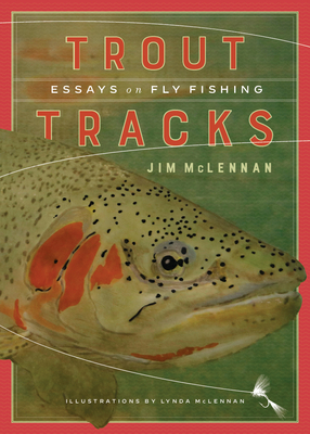 Trout Tracks: Essays on Fly Fishing - Magers & Quinn Booksellers