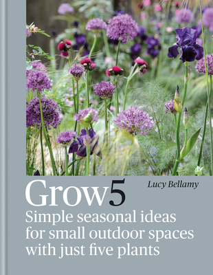 Grow 5: Simple Seasonal Ideas for Small Outdoor Spaces with Just Five  Plants - Magers & Quinn Booksellers