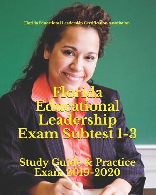 Florida Educational Leadership Exam Subtest 1-3: Study Guide & Practice Exam 2019-2020