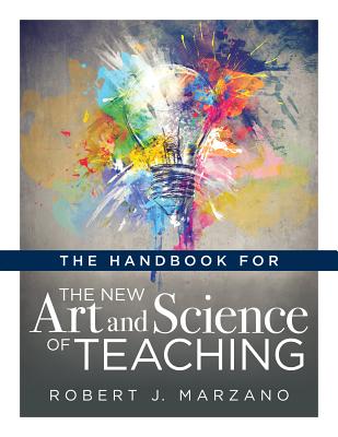 Handbook for the New Art and Science of Teaching: (Your Guide to the Marzano Framework for Competency-Based Education and Teaching Methods)