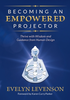 Becoming an Empowered Projector: Thrive with Wisdom and Guidance from Human  Design - Magers & Quinn Booksellers