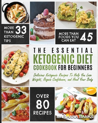 Ketogenic Diet: The Essential Ketogenic Diet Cookbook For Beginners - Delicious Ketogenic Recipes To Help You Lose Weight, Regain Conf