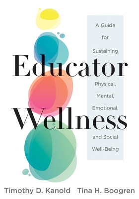 Educator Wellness: A Guide for Sustaining Physical, Mental, Emotional, and Social Well-Being (Actionable Steps for Self-Care, Health, and