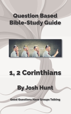 Question-based Bible Study Guides -- 1, 2 Corinthians: Good Questions Have Groups Talking