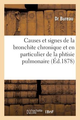 Causes Et Signes de la Bronchite Chronique Et En Particulier de la Phtisie Pulmonaire. Indications,: Pour Leur Traitement, Des Eaux Sulfureuses d'Engh