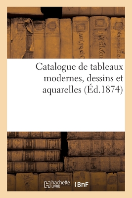 Catalogue de Tableaux Modernes, Dessins Et Aquarelles